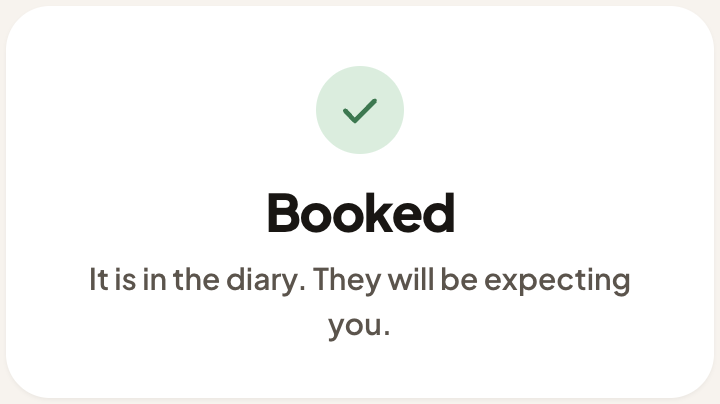 Booked. It is in the diary. They will be expecting you.